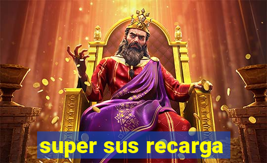 super sus recarga